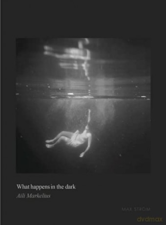 What Happens In The Dark - Aili Markelius [KSIĄŻKA]
