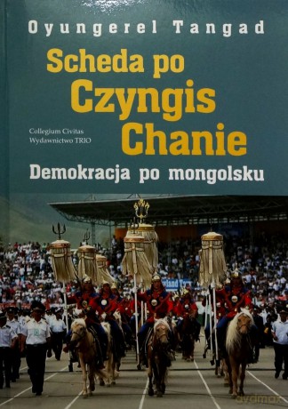 Scheda Po Czyngis Chanie. Demokracja Po Mongolsku - Tangad O. [KSIĄŻKA]