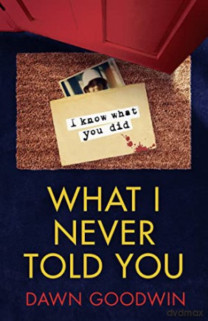What I Never Told You - Dawn Goodwin [KSIĄŻKA]