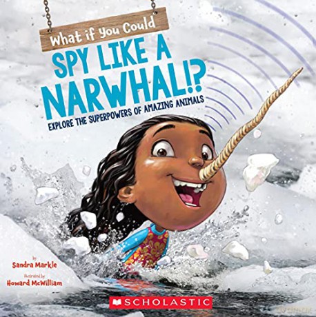 What If You Could Spy Like A Narwhal - Sandra Markle [KSIĄŻKA]