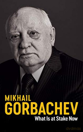 What Is At Stake Now - Mikhail Gorbachev [KSIĄŻKA]