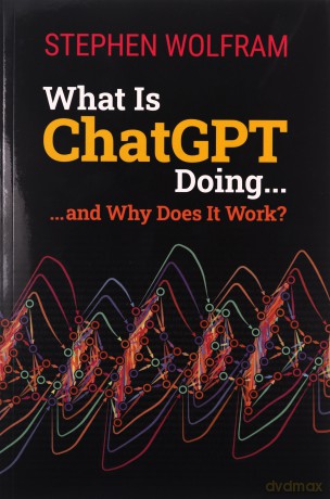 What Is Chatgpt Doing... - Stephen Wolfram [KSIĄŻKA]
