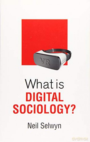 What Is Digital Sociology - Neil Selwyn [KSIĄŻKA]