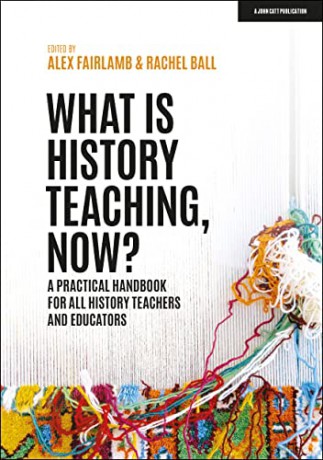 What Is History Teaching Now A Practi - Alex Fairlamb Rachel [KSIĄŻKA]