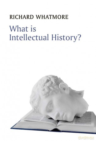 What Is Intellectual History - Richard Whatmore [KSIĄŻKA]