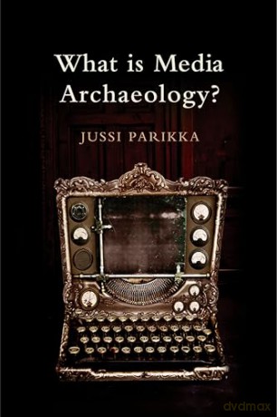 What Is Media Archaeology - Jussi Parikka [KSIĄŻKA]