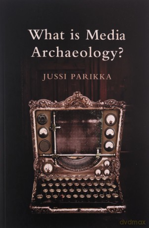 What Is Media Archaeology - Jussi Parikka [KSIĄŻKA]