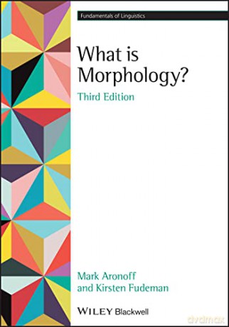What Is Morphology 3rd Edition - Mark Aronoff [KSIĄŻKA]
