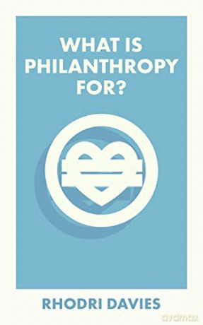 What Is Philanthropy For - Rhodri Davies [KSIĄŻKA]