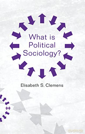 What Is Political Sociology - Elisabeth Clemens [KSIĄŻKA]