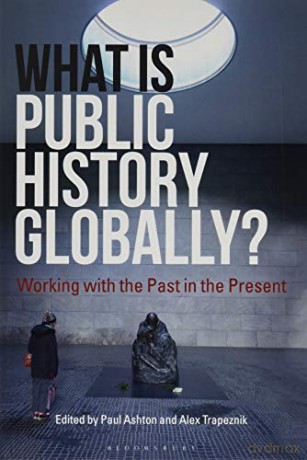 What Is Public History Globally - Paul Ashton [KSIĄŻKA]