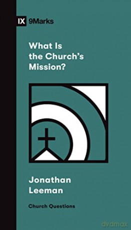 What Is The Churchs Mission - Jonathan Leeman [KSIĄŻKA]