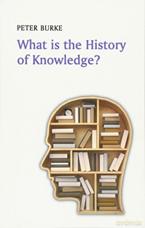 What Is The History Of Knowledge - Peter Burke [KSIĄŻKA]