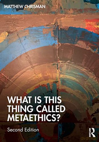 What Is This Thing Called Metaethics - Matthew Chrisman [KSIĄŻKA]