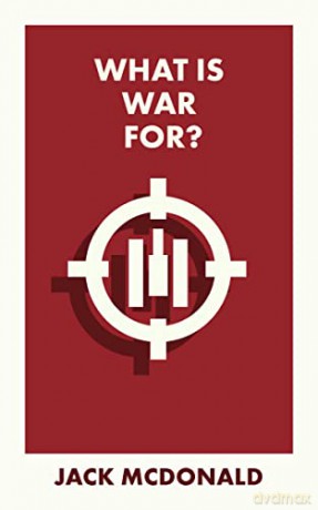 What Is War For - Jack Mcdonald [KSIĄŻKA]