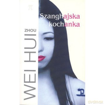 Szanghajska Kochanka - Wei Hui Zhou [KSIĄŻKA]
