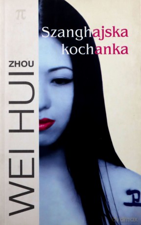 Szanghajska Kochanka - Wei Hui Zhou [KSIĄŻKA]