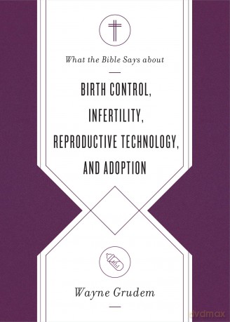 What The Bible Says About Birth Con - Wayne Grudem [KSIĄŻKA]