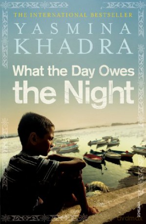 What The Day Owes The Night - Yasmina Khadra [KSIĄŻKA]