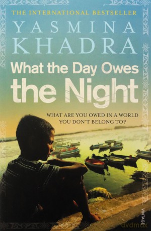 What The Day Owes The Night - Yasmina Khadra [KSIĄŻKA]
