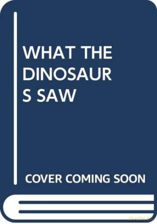 What The Dinosaurs Saw - Scholastic [KSIĄŻKA]