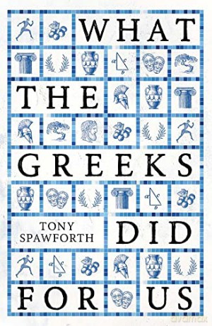 What The Greeks Did For Us - Tony Spawforth [KSIĄŻKA]