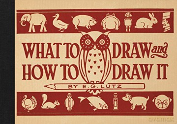 What To Draw And How To Draw It - E G Lutz [KSIĄŻKA]