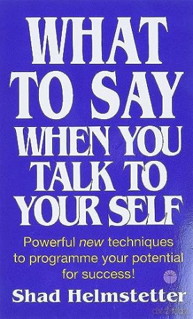 What To Say When You Talk To Yourself - Shad Helmstetter [KSIĄŻKA]