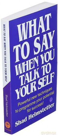 What To Say When You Talk To Yourself - Shad Helmstetter [KSIĄŻKA]