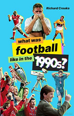 What Was Football Like In The 1990s - Richard Crooks [KSIĄŻKA]