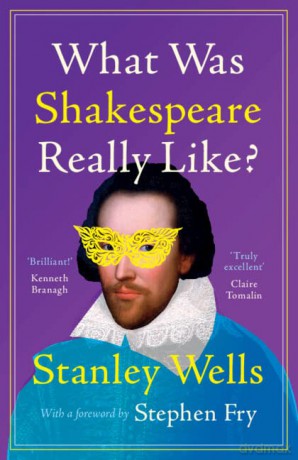 What Was Shakespeare Really Like - Stanley Wells [KSIĄŻKA]