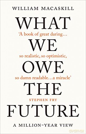 What We Owe The Future - William Macaskill [KSIĄŻKA]