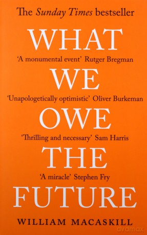 What We Owe The Future A Million Yr View - William Macaskill [KSIĄŻKA]