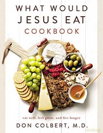 What Would Jesus Eat Cookbook Eat Well F - Don Colbert [KSIĄŻKA]