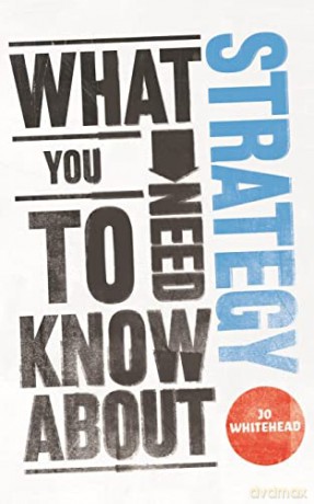 What You Need To Know About Strategy - Jo Whitehead [KSIĄŻKA]