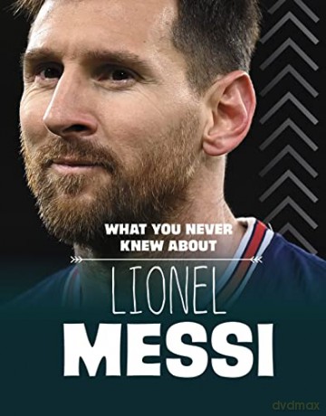 What You Never Knew About Lionel Messi - Isaac Kerry [KSIĄŻKA]