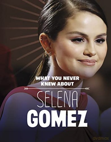 What You Never Knew About Selena Gomez - Dolores Andral [KSIĄŻKA]