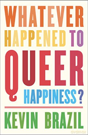 Whatever Happened To Queer Happiness - Kevin Brazil [KSIĄŻKA]