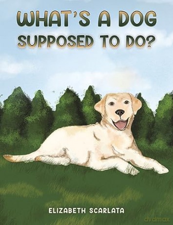 Whats A Dog Supposed To Do - Elizabeth Scarlata [KSIĄŻKA]