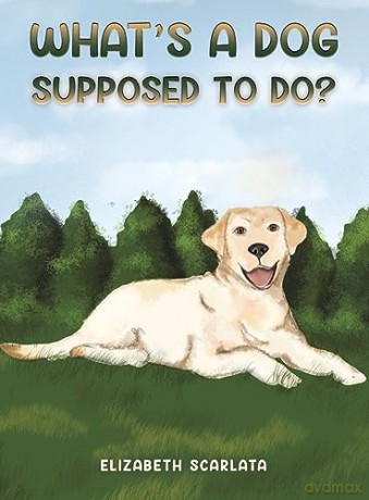 Whats A Dog Supposed To Do - Elizabeth Scarlata [KSIĄŻKA]