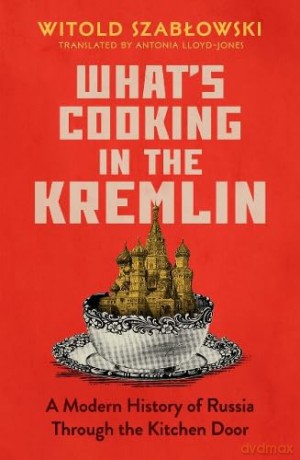 Whats Cooking In The Kremlin - Witold Szablowski [KSIĄŻKA]