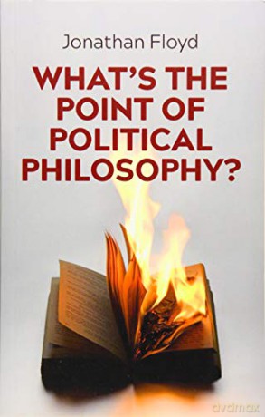 Whats The Point Of Political Philosophy - Jonathan Floyd [KSIĄŻKA]