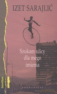 Szukam Ulicy Dla Mojego Imienia - Sarajlić Izet [KSIĄŻKA]