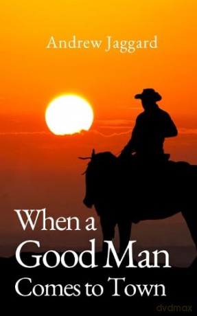 When A Good Man Comes To Town - Andrew Jaggard [KSIĄŻKA]