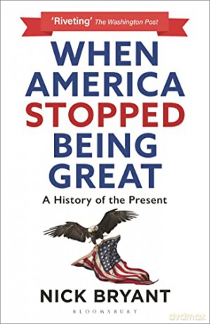 When America Stopped Being Great - Nick Bryant [KSIĄŻKA]