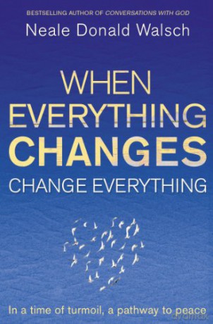 When Everything Changes Change Everythng - Neale Donald Walsch [KSIĄŻKA]