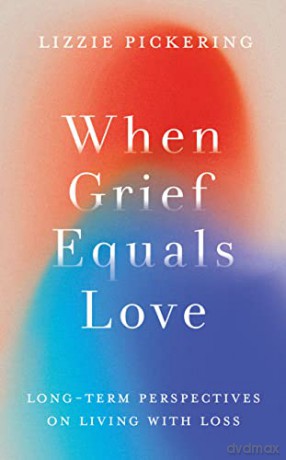 When Grief Equals Love - Lizzie Pickering [KSIĄŻKA]