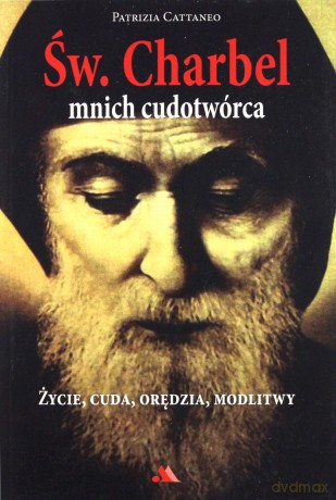 Św.Charbel. Mnich Cudotwórca - Cattaneo P. [KSIĄŻKA]