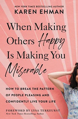 When Making Others Happy Is Making You M - Karen Ehman [KSIĄŻKA]