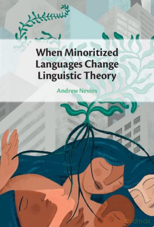 When Minoritized Languages Change Lingu - Nevins Andrew [KSIĄŻKA]